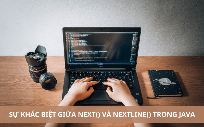 Sự khác biệt giữa next() và nextLine() trong lập trình Java