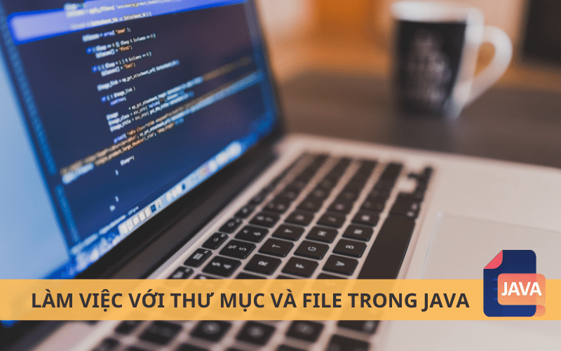 Làm việc với thư mục và file trong Java